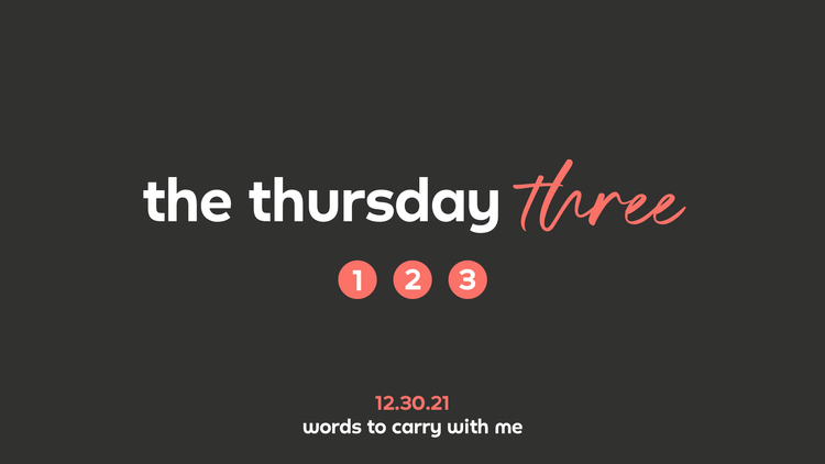The Thursday Three • December 30, 2021
