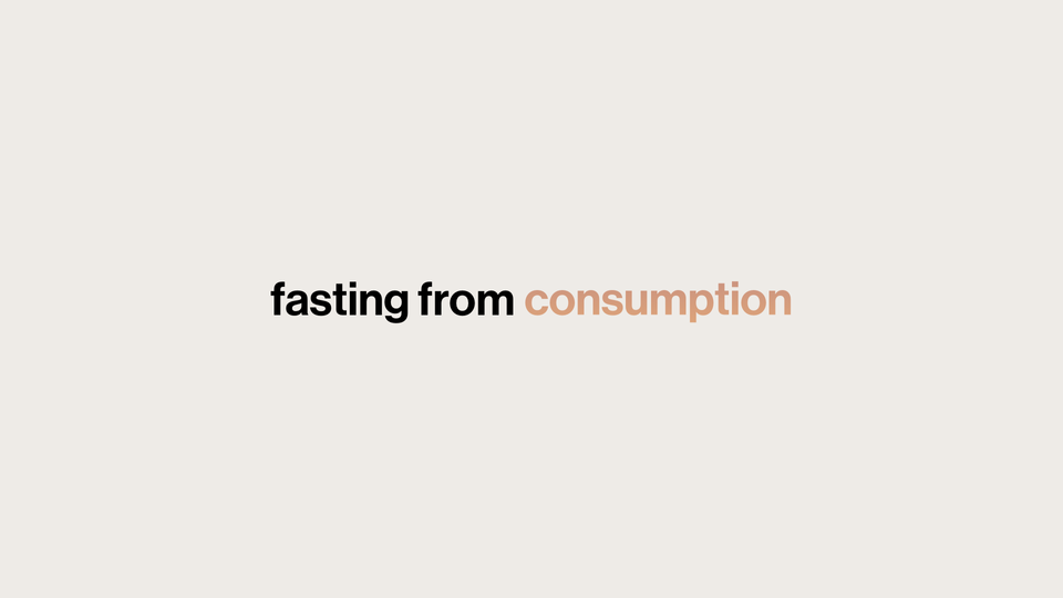 Fast: Practices for a Slow Lent and a Spacious Life // Fasting from Consumption